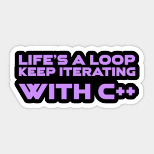 Life's A Loop Keep Iterating With C++ Programming Sticker